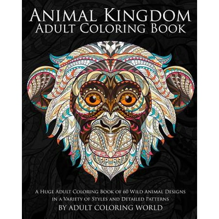 Animal Kingdom: Adult Coloring Book: A Huge Adult Coloring Book of 60 Wild Animal Designs in a Variety of Styles and Detailed Patterns