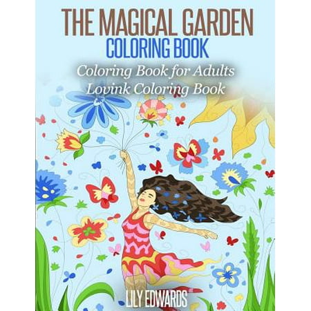 The Magical Garden Coloring Book Stress Relieving Patterns: Coloring Book for Adults (Lovink Coloring Books)