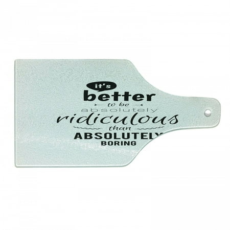 Wording Cutting Board Lettering Pattern Ridiculous is Better than Boring Monochrome Design Modern Decorative Tempered Glass Cutting and Serving Board Wine Bottle Shape Black White by Ambesonne
Wording Cutting Board Lettering Pattern Ridiculous is Better than Boring Monochrome Design Modern Decorative Tempered Glass Cutting and Serving Board Wine Bottle Shape Black White by Ambesonne