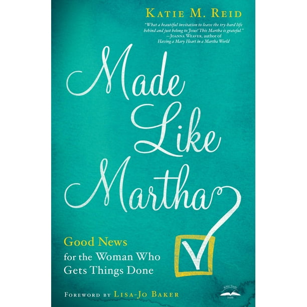 Made Like Martha : Good News for the Woman Who Gets Things Done
