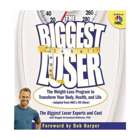 The Biggest Loser: The Weight-Loss Program to Transform Your Body, Health, And Life - Adapted from NBC's Hit Show!