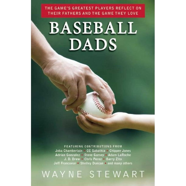 Baseball Dads : The Game's Greatest Players Reflect on Their Fathers and the Game They Love