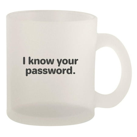 I know your password - 10oz Frosted Coffee Mug Cup Frosted