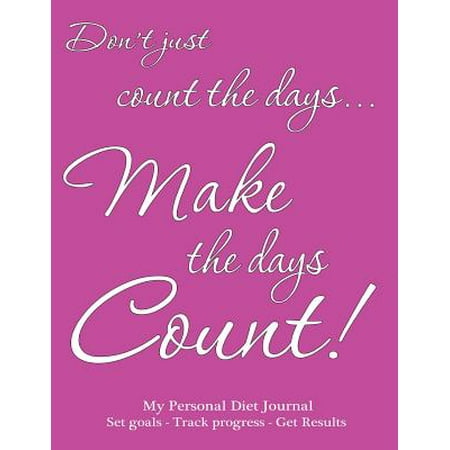 My Personal Diet Journal Set Your Goals - Track Progress - Get Results: Make the Days Count Diet Journal and Food Diary, Pink Cover, 220 Pages, Track