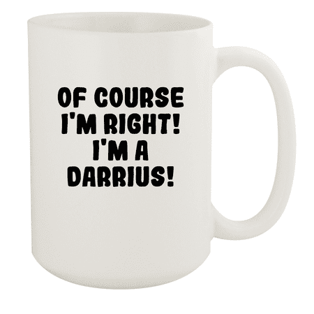 Of Course I m Right! I m A Darrius! - Ceramic 15oz White Mug White
Of Course I m Right! I m A Darrius! - Ceramic 15oz White Mug White