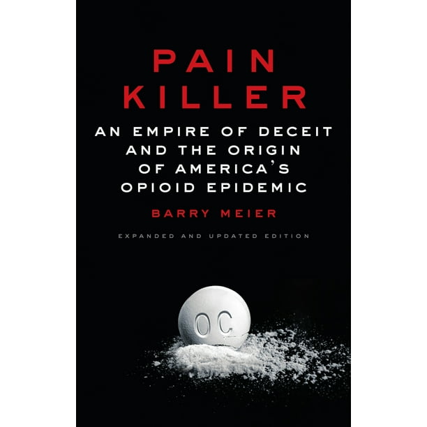 Pain Killer : An Empire of Deceit and the Origin of America's Opioid Epidemic