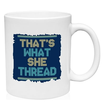 That s What She Thread Mug Ceramic Coffee Mug Funny Gift Cup