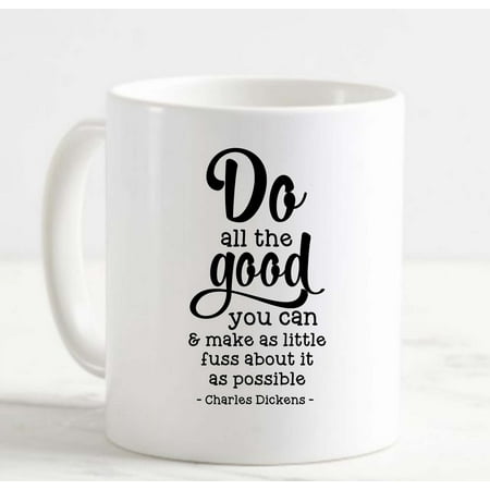 

Coffee Mug Do All The Good You Can Make Little Fuss About It White Cup Funny Gifts for work office him her