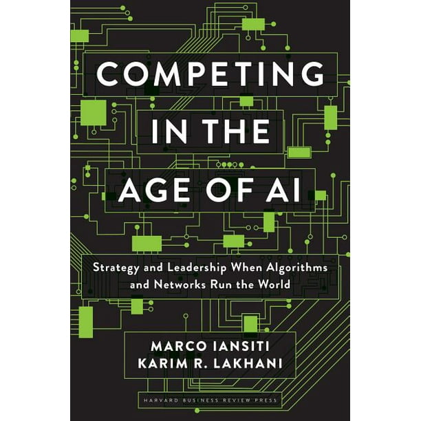 Competing in the Age of AI: Strategy and Leadership When Algorithms and Networks Run the World (Hardcover)