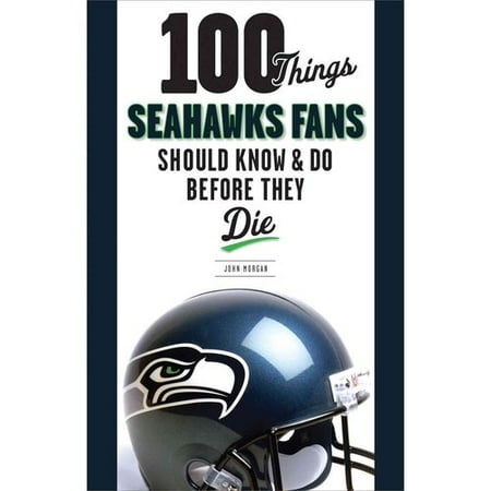 100 Things Seahawks Fans Should Know & Do Before They Die