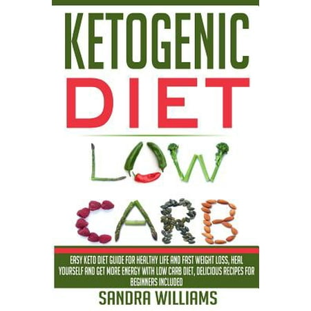 Ketogenic Diet: Easy Keto Diet Guide for Healthy Life and Fast Weight Loss, Heal Yourself and Get More Energy with Low Carb Diet, Deli