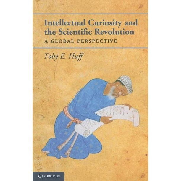 Intellectual Curiosity and the Scientific Revolution : A Global Perspective