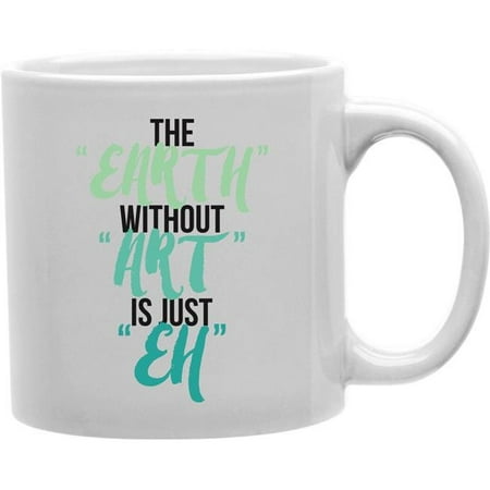Imaginarium Goods CMG11-IGC-EARTEH2 The Earth Without Art Is Just Eh Blue Shades Mug
Imaginarium Goods CMG11-IGC-EARTEH2 The Earth Without Art Is Just Eh Blue Shades Mug