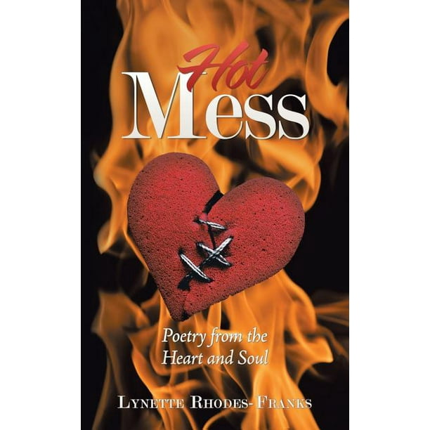 Hot Mess : Poetry from the Heart and Soul