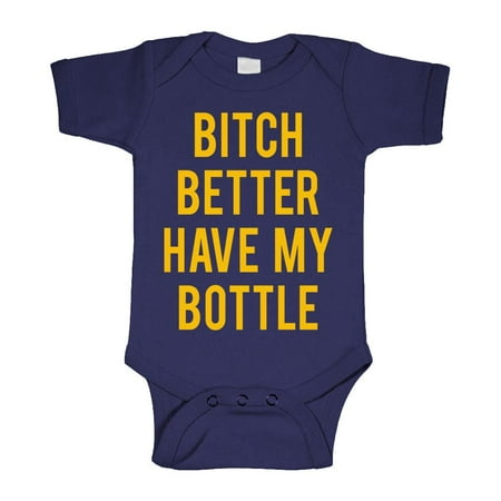 B***H BETTER HAVE MY BOTTLE - Cotton Infant Bodysuit (NB Navy)