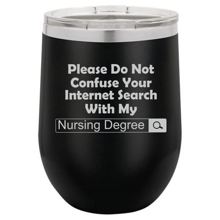 12 oz Double Wall Vacuum Insulated Stainless Steel Stemless Wine Tumbler Glass Coffee Travel Mug With Lid Nursing Degree Do Not Confuse With Internet Search Funny Nurse (Black)
12 oz Double Wall Vacuum Insulated Stainless Steel Stemless Wine Tumbler Glass Coffee Travel Mug With Lid Nursing Degree Do Not Confuse With Internet Search Funny Nurse (Black)