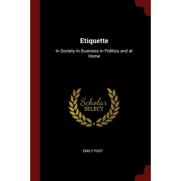 Etiquette: In Society in Business in Politics and at Home (Paperback)