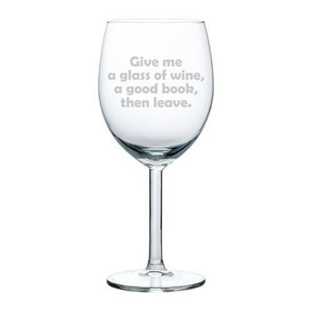 Wine Glass Goblet Funny Give me a glass of wine a good book then leave (10 oz)
Wine Glass Goblet Funny Give me a glass of wine a good book then leave (10 oz)