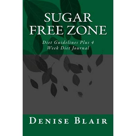 Sugar Free Zone: Diet Guidelines Plus 4 Week Diet Journal