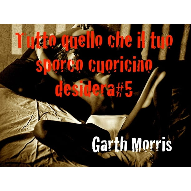 Tutto quello che il tuo sporco cuoricino desidera#5 - eBook