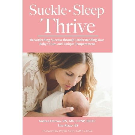 Suckle, Sleep, Thrive : Breastfeeding Success through Understanding Your Baby's Cues and Unique Temperament