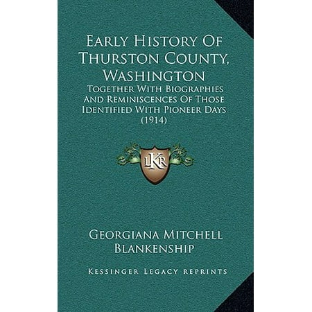 Early History of Thurston County, Washington : Together with Biographies and Reminiscences of Those Identified with Pioneer Days (1914)