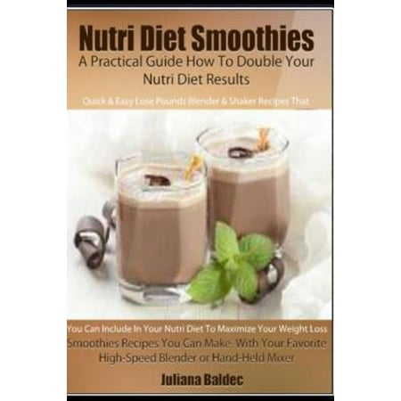 Nutri Diet Smoothies: A Practical Guide How to Double Your Nutri Diet Results