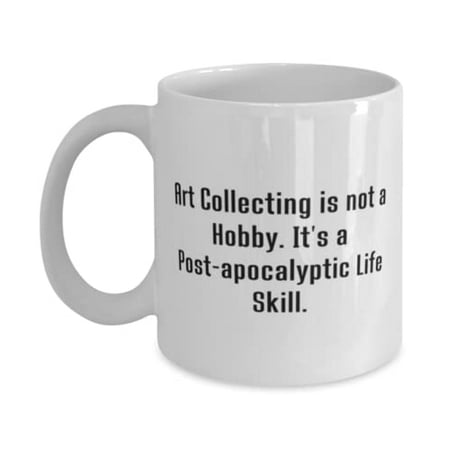 New Art Collecting 15oz Mug Art Collecting is not a Hobby. It s a Post-apocalyptic Present F Men Women Inappropriate Gifts From
New Art Collecting 15oz Mug Art Collecting is not a Hobby. It s a Post-apocalyptic Present F Men Women Inappropriate Gifts From