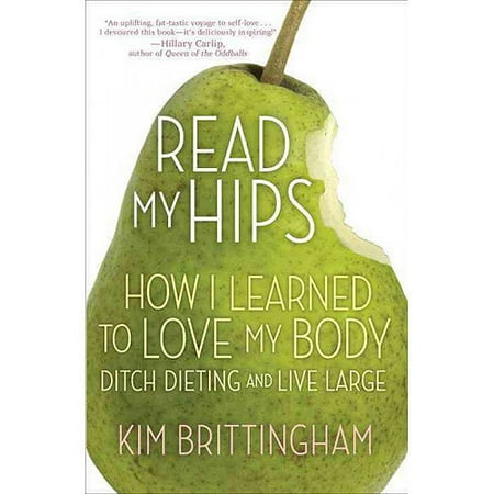 Read My Hips: How I Learned to Love My Body, Ditch Dieting, and Live Large