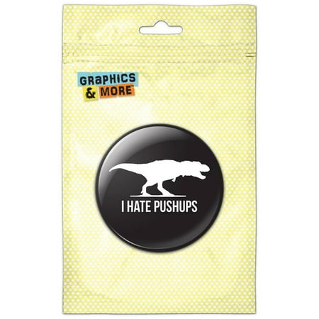 I Hate Pushups Tyrannosaurus on Black Refrigerator Button Magnet
