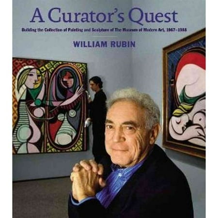 A Curator's Quest: Building the Collection of Painting and Sculpture of the Museum of Modern Art, 1967-1988