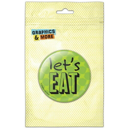 Let s Eat Refrigerator Button Magnet