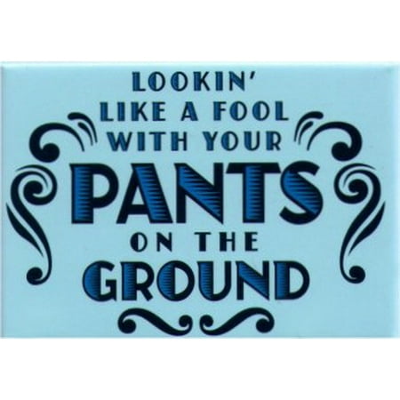 Looking Like A Fool With Your Pants On The Ground Magnet SM4105