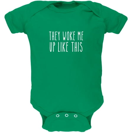 They Woke Me Up Like This Kelly Green Soft Baby One Piece