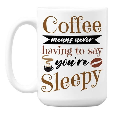 Coffee Means Never Having to Say You re Sleepy Quote Coffee & Tea Mug (15oz)
Coffee Means Never Having to Say You re Sleepy Quote Coffee & Tea Mug (15oz)