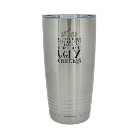 ThisWear At Least You Don t Have Ugly Children 20oz Stainless Steel Insulated Travel Mug with Lid Silver
ThisWear At Least You Don t Have Ugly Children 20oz Stainless Steel Insulated Travel Mug with Lid Silver