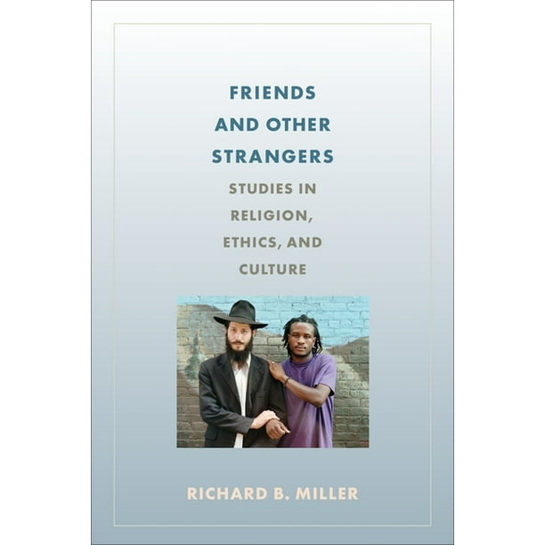 Friends and Other Strangers: Studies in Religion, Ethics, and Culture (Paperback)