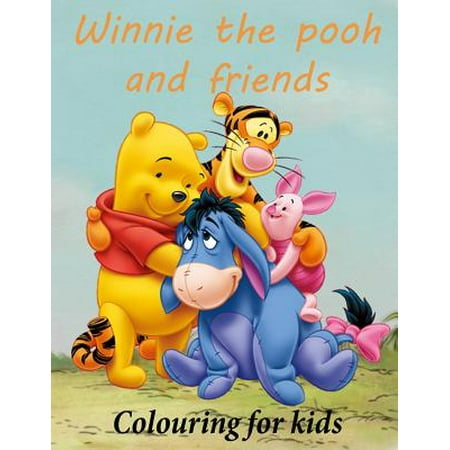 Colouring for Kids Winnie the Pooh and Friends: Winnie the Pooh Colouring Book for Young Kids Aged 3+ Great Images of Winnie and His Friends from 100
