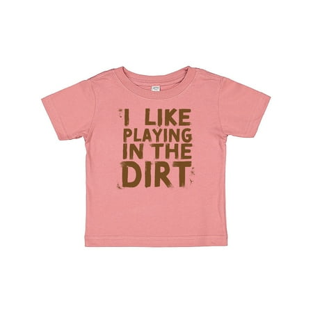 Inktastic I Like Playing in the Dirt Gift Baby Boy or Baby Girl T-Shirt