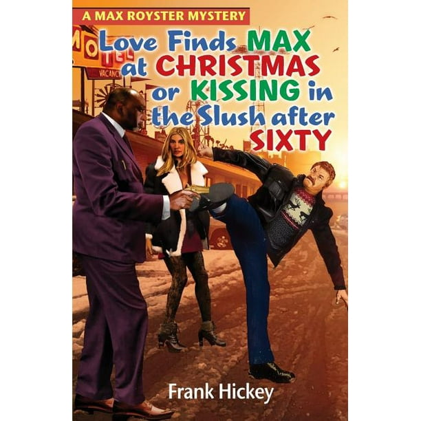 Max Royster Mystery: Love Finds Max Royster at Christmas or Kissing in the Slush After Sixty (Paperback)