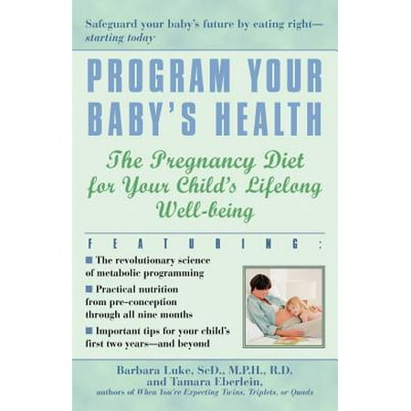 Program Your Baby's Health: The Pregnancy Diet for Your Child's Lifelong Well-Being