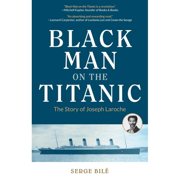 Black Man on the Titanic : The Story of Joseph Laroche (Book on Black History, Gift for Women, African American History, and for Readers of Titanic a Survivor's Story) (Paperback)