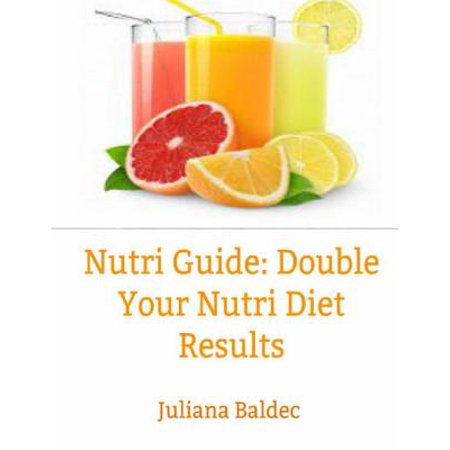 Nutri Diet Guide: Double Your Nutri Diet Results: Quick & 5 Minute Easy Lose Pounds Blender & Shaker Recipes You Can Add to Your Nutri D