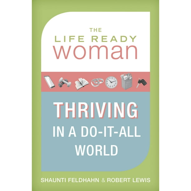 The Life Ready Woman : Thriving in a Do-It-All World