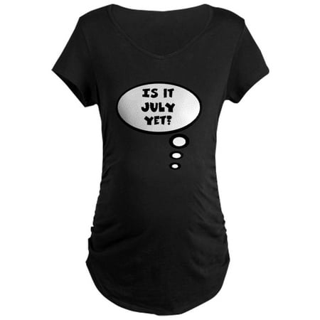 CafePress - Is It July Yet Maternity Dark T Shirt - Maternity Dark T-Shirt