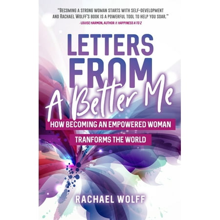 Letters from a Better Me: How Becoming an Empowered Woman Transforms the World (Paperback)