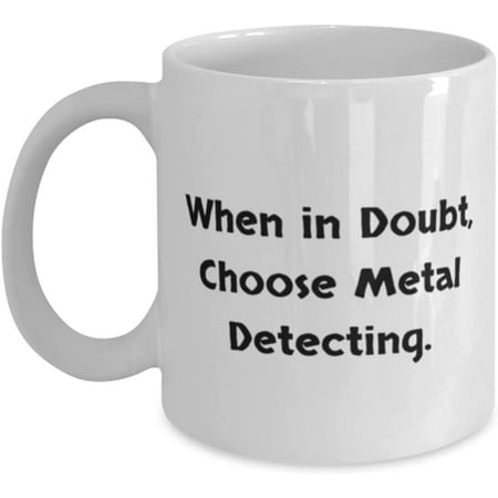 Cheap Metal Detecting When in Doubt Choose Metal Detecting Cheap Holiday 11oz 15oz Mug From Men Women
Cheap Metal Detecting When in Doubt Choose Metal Detecting Cheap Holiday 11oz 15oz Mug From Men Women