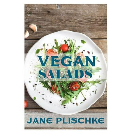 Vegan Salads: Over 50 Vegan Quick & Easy Cooking, Whole Foods Diet, Wheat Free Diet, Low Cholesterol Cooking: Cooking for Two, Weigh