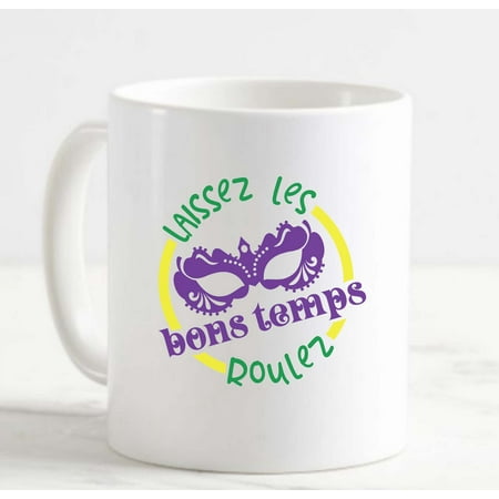 

Coffee Mug Laissez Les Bons Temps Roulez Let The Good Times Roll Mardi Gras White Cup Funny Gifts for work office him her