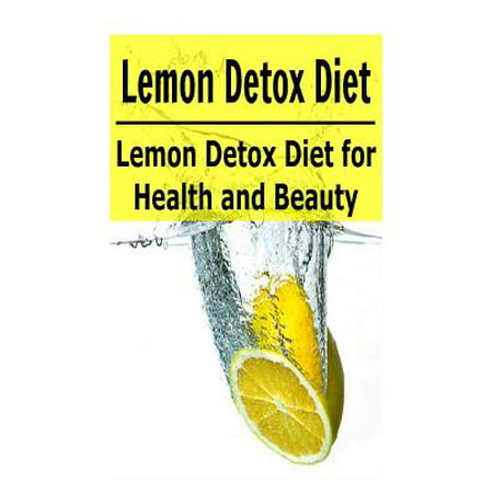 Lemon: Lemon Detox Diet for Health and Beauty: (Lemon - Lemon Detox - Lemon Recipes - Lemon Cures)